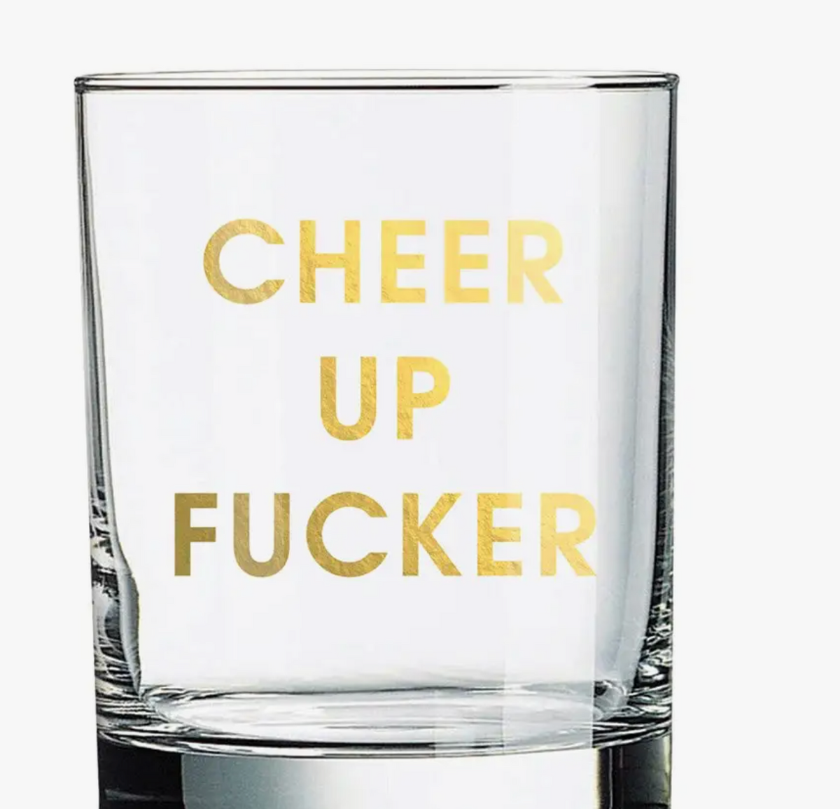 Rocks Glass "Cheer Up Fucker"