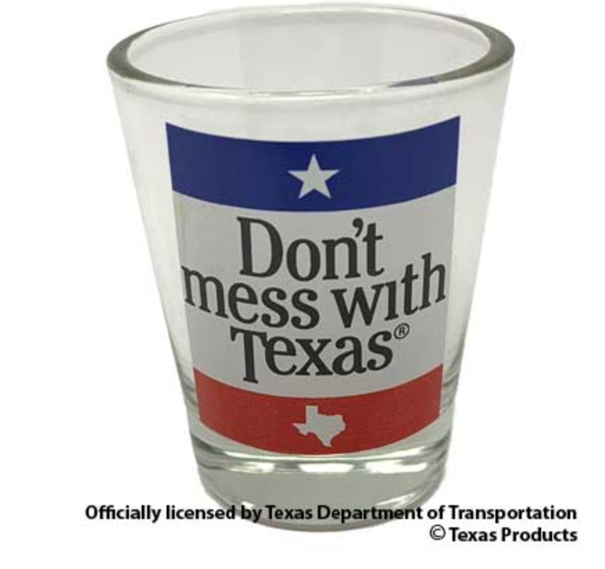 Don't Mess With Texas Shot Glass