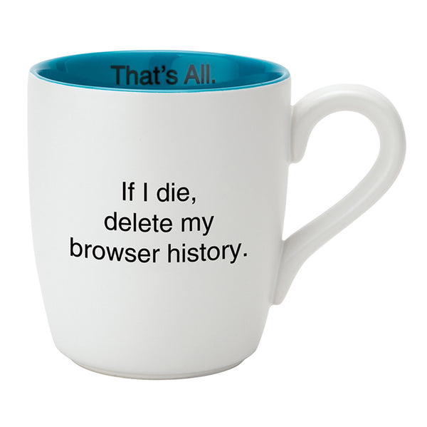 Funny Mug - if I die Delete My Browser history