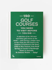 150 GOLF COURSES YOU NEED TO VISIT BEFORE YOU DIE: A SELECTION OF THE 150 MOST MARVELOUS GOLF COURSE