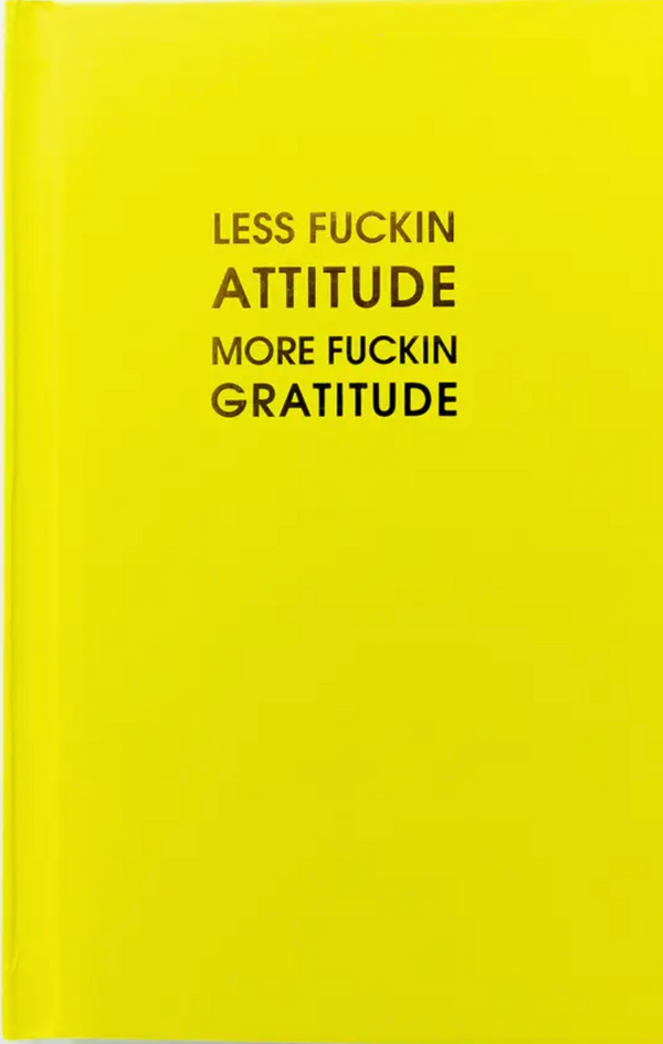 LessFucking Attitude More Fucking Gratitude Journal Yellow Hardcover