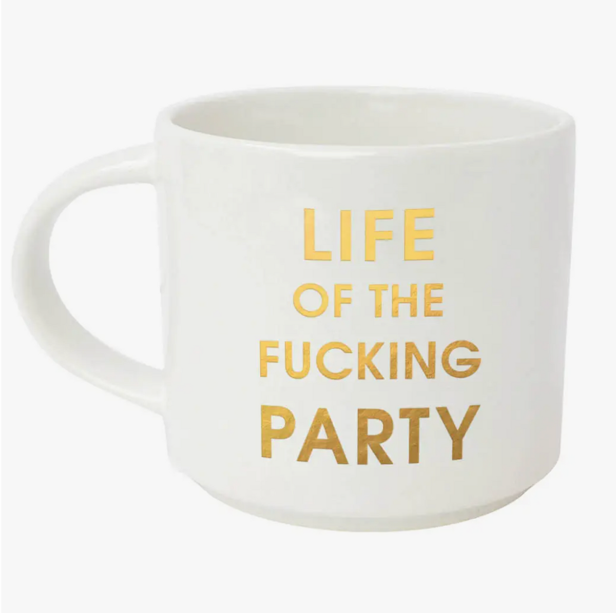 Coffee Mug "Life of the Fucking Party"